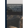 The Oldest Book of the Chinese, the Yh-king, and its Authors - Hardcover