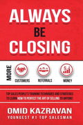 Always Be Closing: Top Sales People's Training Techniques and Strategies to Learn How to Perfect the Art of Selling to Anyone in Order to - Hardcover