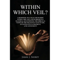 Within Which Veil?: A Response to J. Isaac Richards' Within the Veil and Subsequent Material Questioning the Biblical Views of the Heavenl - Paperback