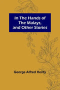 In the Hands of the Malays, and Other Stories - Paperback
