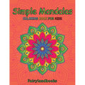 Simple Mandalas: Easy Designs for Mindfulness and Relaxation: Easy Designs for Mindfulness and Relaxation - Paperback