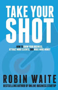 Take Your Shot: How to Grow Your Business, Attract More Clients, and Make More Money - Paperback