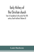 Early history of the Christian church: from its foundation to the end of the fifth century (fourth edtion) (Volume II) - Hardcover