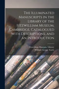 The Illuminated Manuscripts in the Library of the Fitzwilliam Museum, Cambridge, Catalogued With Descriptions, and an Introduction - Paperback