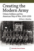Creating the Modern Army: Citizen-Soldiers and the American Way of War, 1919-1939 - Hardcover