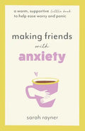Making Friends with Anxiety: A warm, supportive little book to help ease worry and panic - Paperback