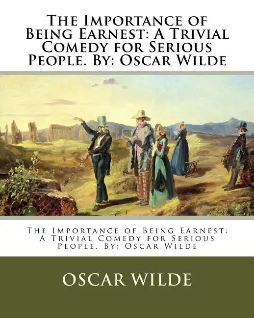 The Importance of Being Earnest: A Trivial Comedy for Serious People. By: Oscar Wilde - Paperback