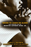 Never to Leave Us Alone: The Prayer Life of Martin Luther King Jr. - Paperback