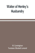 Walter of Henley's Husbandry, together with an anonymous Husbandry, Seneschaucie, and Robert Grosseteste's Rules - Paperback