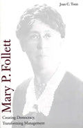 Mary P. Follett: Creating Democracy, Transforming Management - Hardcover