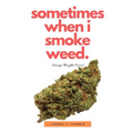 Sometimes When I Smoke Weed: Strange Thoughts Occur - Paperback