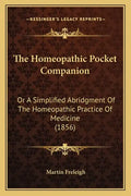 The Homeopathic Pocket Companion: Or A Simplified Abridgment Of The Homeopathic Practice Of Medicine (1856) - Paperback