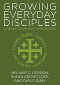 Growing Everyday Disciples: Covenant Discipleship with Children - Paperback