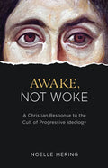 Awake, Not Woke: A Christian Response to the Cult of Progressive Ideology - Hardcover