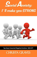 Social Anxiety: I will make you STRONG: Tap Away Unwanted Negative Emotions (EFT) - Paperback