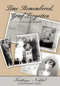 Time Remembered, Grief Forgotten: A Personal Memoir - Hardcover