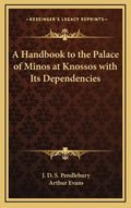 A Handbook to the Palace of Minos at Knossos with Its Dependencies - Hardcover