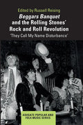 Beggars Banquet and the Rolling Stones' Rock and Roll Revolution: 'They Call My Name Disturbance' - Paperback