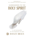 Surrendered to the Holy Spirit: A Life Saturated in the Presence of God - Hardcover