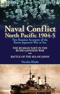 Naval Conflict-North Pacific 1904-5: Two Russian Accounts of the Russo-Japanese War at Sea-The Russian Navy in the Russo-Japanese War & Battle of the - Paperback