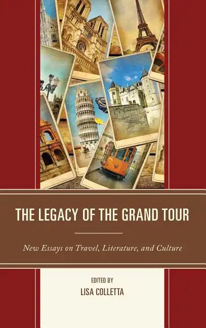 The Legacy of the Grand Tour: New Essays on Travel, Literature, and Culture - Paperback