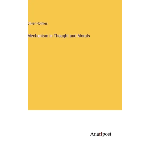 Mechanism in Thought and Morals - Hardcover