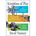 Kingdom of Play: What Ball-Bouncing Octopuses, Belly-Flopping Monkeys, and Mud-Sliding Elephants Reveal about Life Itself - Paperback