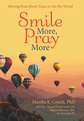 Smile More, Pray More: Moving from Rural Texas to See the World - Hardcover
