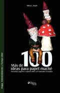 Mas de 100 Ideas Para Papel Mache. Artesanias, Juguetes y Objetos Utiles Con Materiales Reciclados - Paperback