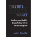 The State You See: How Government Visibility Creates Political Distrust and Racial Inequality - Paperback