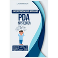 Understanding and Managing PDA in Children: Empowering Parents and Educators to Guide Kids with Pathological Demand Avoidance (Autism) Through Trigger - Paperback