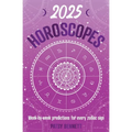 2025 Horoscopes: Seasonal Planning, Week-By-Week Predictions for Every Zodiac Sign - Paperback