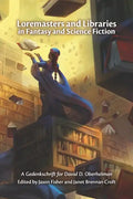 Loremasters and Libraries in Fantasy and Science Fiction: A Gedenkschrift for David D. Oberhelman - Paperback