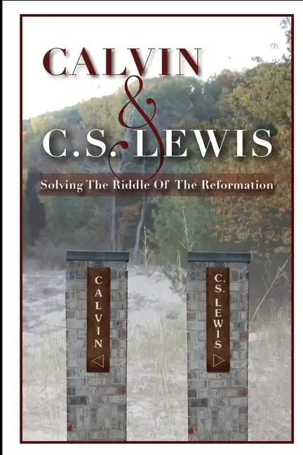 Calvin & C. S. Lewis: Solving the Riddle of the Reformation - Paperback