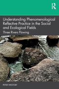 Understanding Phenomenological Reflective Practice in the Social and Ecological Fields: Three Rivers Flowing - Paperback