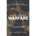 Business Warfare: A framework for business strategy based on Clausewitz, Sun Tzu, Foch and Machiavelli - Hardcover
