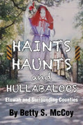Haints, Haunts and Hullabaloos: Etowah and Surrounding Counties - Paperback