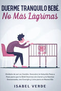 Duerme tranquilo bebé, no más lágrimas: Olvídate de ser un zombie. Descubre la solución paso a paso para que tu bebé duerma sin llorar y te sientas de - Paperback