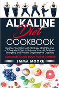Alkaline Diet Cookbook: Cleanse Your Body with 150 Alkaline Recipes and a 7-Day Meal Plan to Balance Your pH, Be More Energetic and Prevent De - Paperback