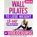 Wall Pilates Workouts for Women to Lose Weight: VIDEOCOURSE with STEP-BY-STEP ONLINE LESSONS and 28-Day Fat Burning Challenge Included! Over 200 Clear - Paperback