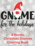 Gnome for the Holidays: A Nordic Christmas Gnomes Coloring Book - Paperback