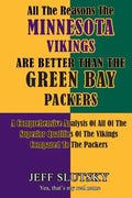 All The Reasons The Minnesota Vikings Are Better Than The Green Bay Packers: A Comprehensive Analysis Of All Of The Superior Qualities Of The Vikings - Paperback