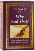 The Book of Who Said That?: Fascinating Stories Behind Famous Quotes - Hardcover