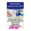 Prepper's Medicine Kit: First Aid Skills and Medications For Your Survival Medic - Paperback