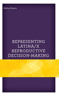 Representing Latina/x Reproductive Decision-Making - Hardcover