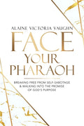 Face Your Pharaoh: Breaking Free from Self-Sabotage & Walking into the Promise of God's Purpose - Paperback