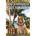 'King' Kamehameha Goes to Hawaii! - Paperback