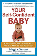 Your Self-Confident Baby: How to Encourage Your Child's Natural Abilities -- From the Very Start - Hardcover
