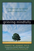 Grieving Mindfully: A Compassionate and Spiritual Guide to Coping with Loss - Paperback