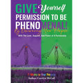 Give Yourself Permission To Be Phenomenal! By Discovering Your Purpose: With The Love, Support, And Power of A Partnership - Hardcover